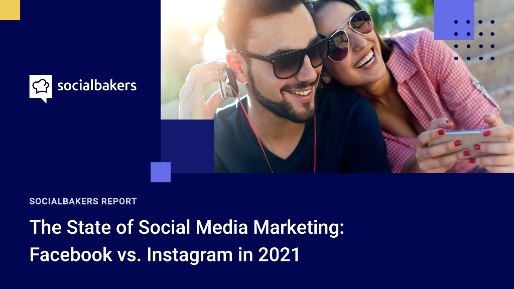 Socialbakers：2021年社交媒体营销报告：Facebook vs Instagram（英文版）