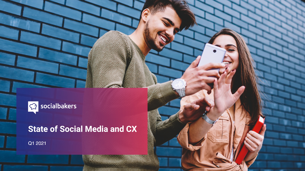 SocialBakers：2021年第一季度社交媒体和客户体验现状报告（英文版）