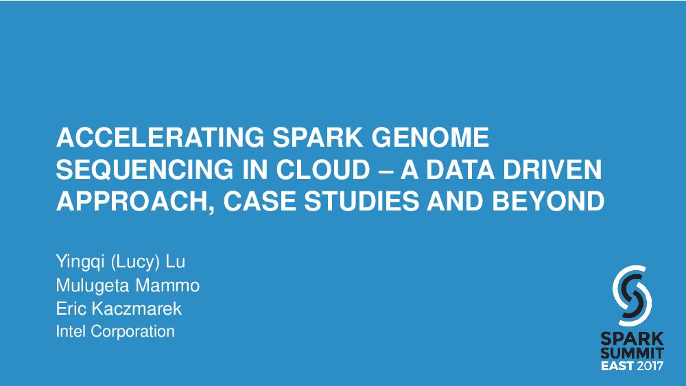 ACCELERATING SPARK GENOME SEQUENCING IN CLOUD – A DATA DRIVEN APPROACH,CASE STUDIES AND BEYOND