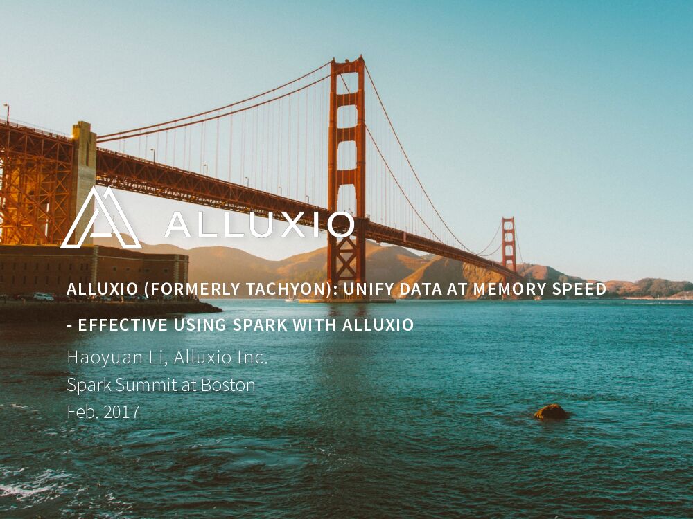 ALLUXIO (FORMERLY TACHYON): UNIFY DATA AT MEMORY SPEED - EFFECTIVE USING SPARK WITH ALLUXIO