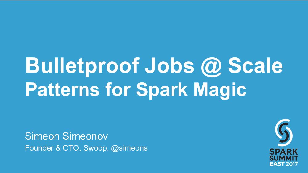 Bulletproof Jobs @ Scale Patterns for Spark Magic
