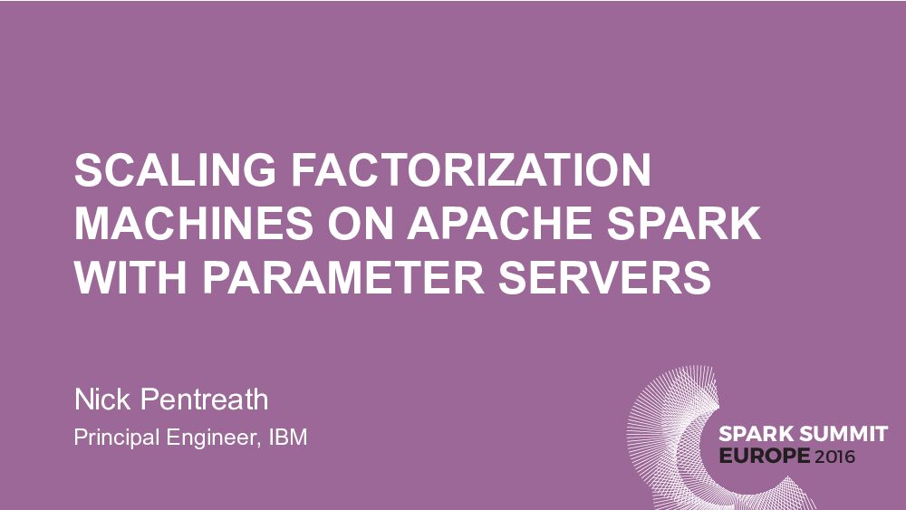 SCALING FACTORIZATION MACHINES ON APACHE SPARK WITH PARAMETER SERVERS