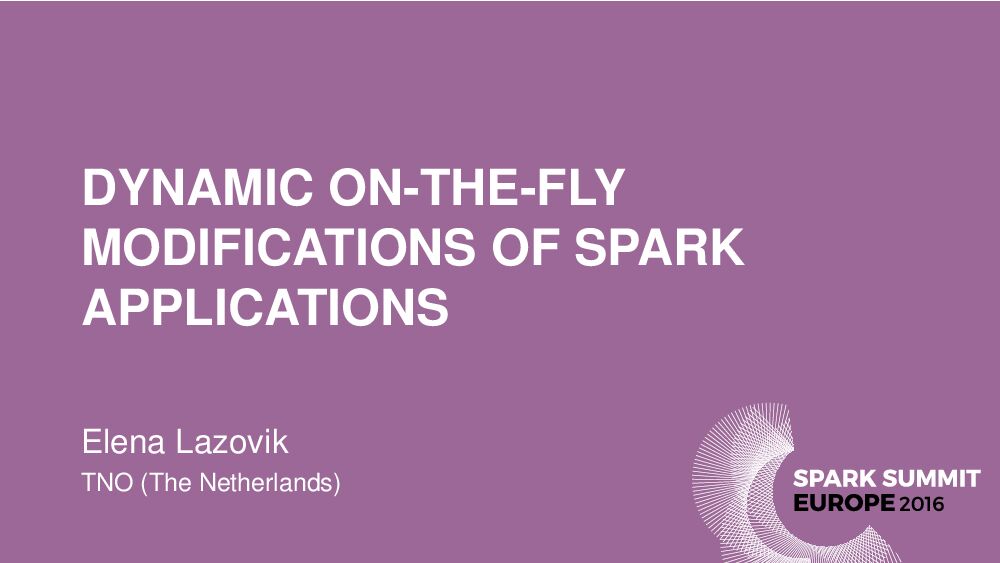 DYNAMIC ON-THE-FLY MODIFICATIONS OF SPARK APPLICATIONS