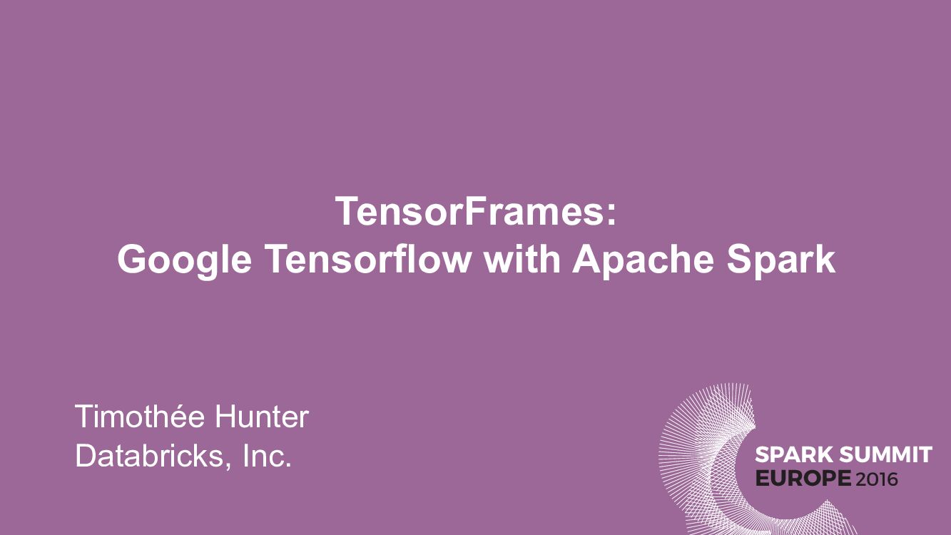 TensorFrames: Google Tensorflow with Apache Spark