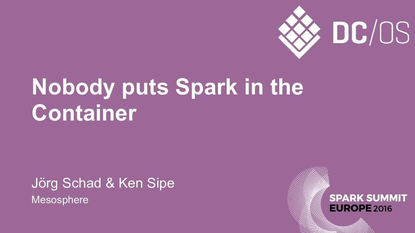 Nobody puts Spark in the Container