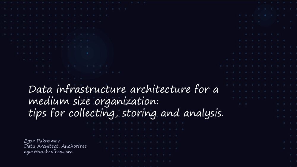 Data infrastructure architecture for a medium size organization: tips for collecting, storing and analysis