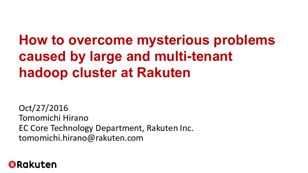 How to overcome mysterious problems caused by large and multi-tenant hadoop cluster at Rakuten