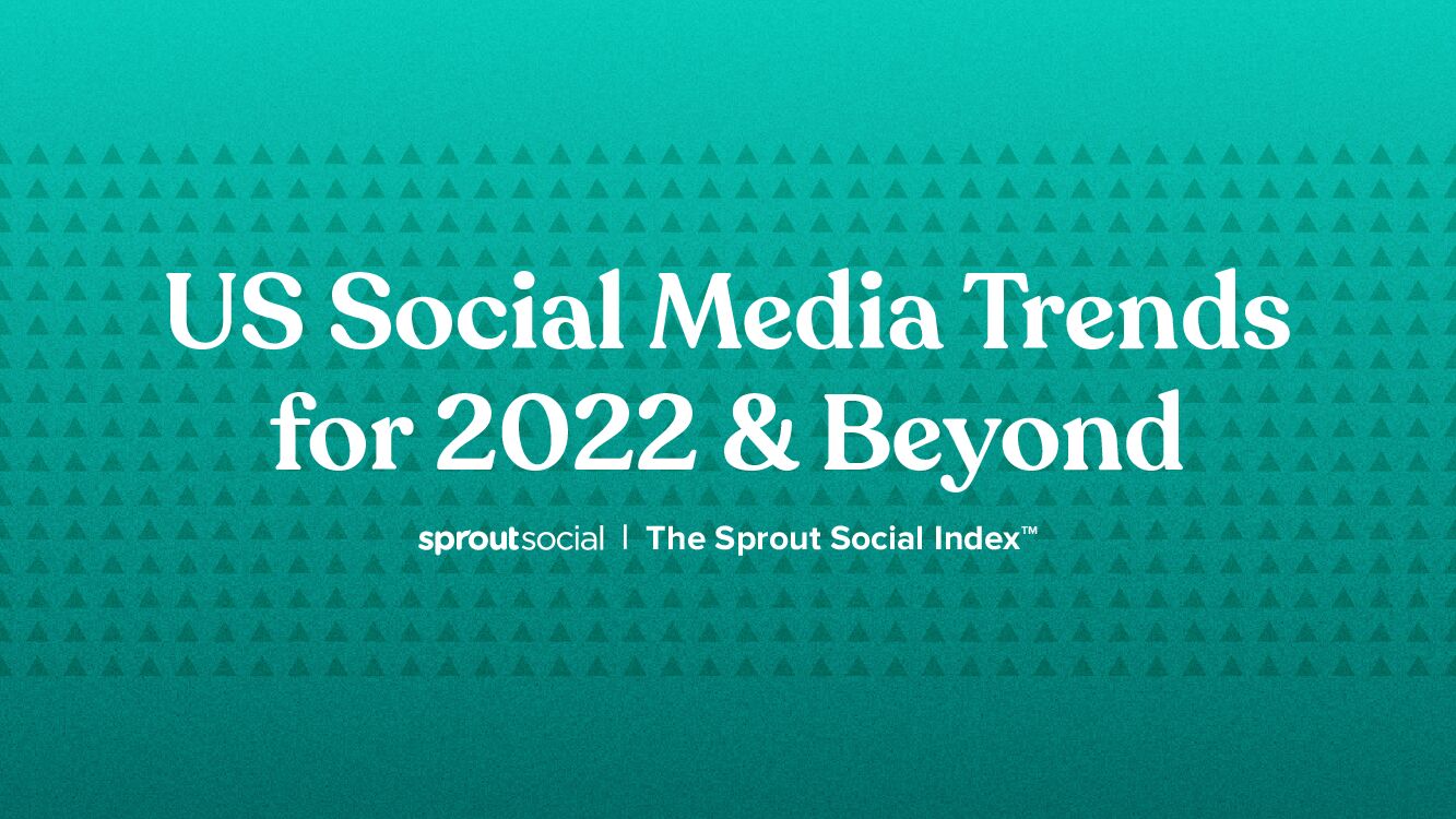 SproutSocial：2022年及未来美国社交媒体趋势报告（英文版）