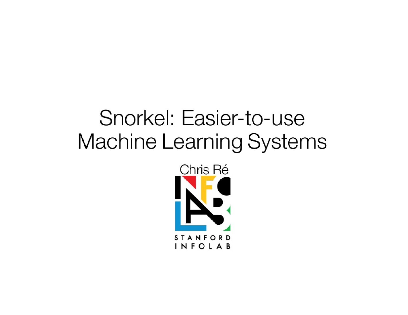 Snorkel--Easier-to-use Machine Learning Systems