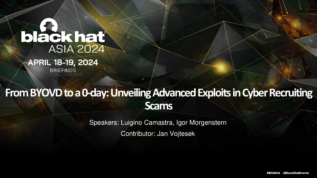Asia-24-Camastra-From BYOVD to a 0-day Unveiling Advanced Exploitsin Cyber Recruiting Scams