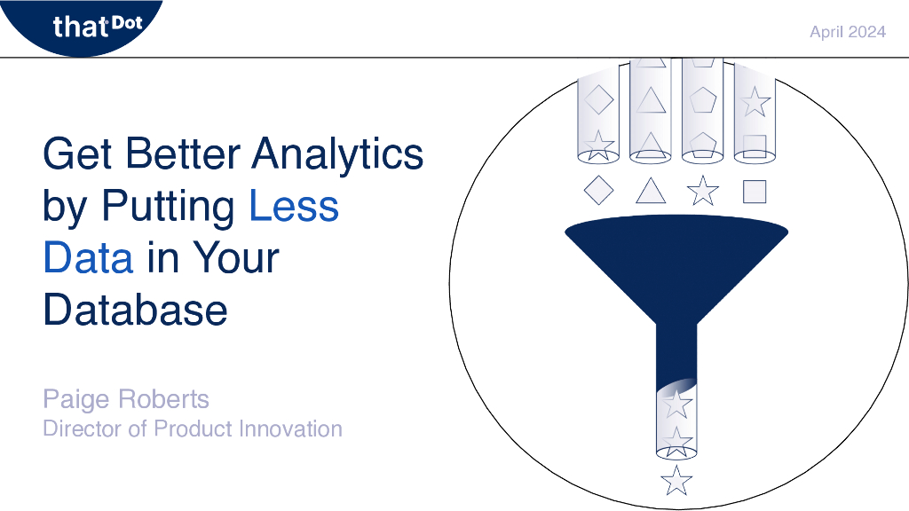 Get Better Analytics by Putting Less Data in Your_Database_Strategy Informed by Data_Roberts