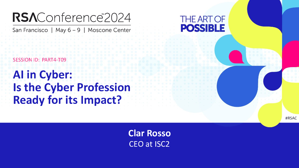 2024_USA24_PART4 T09_01：AI in Cyber Is the Cyber Profession Ready for Its Impact