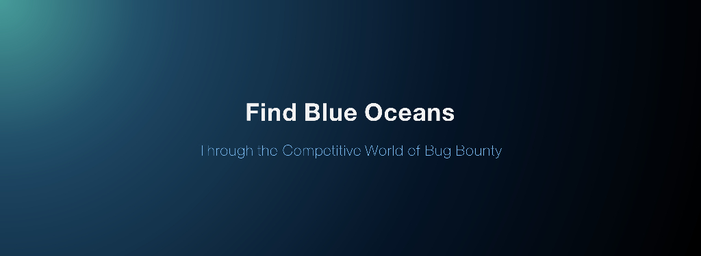 Find Blue Oceans-Through the Competitive World of Bug Bounty