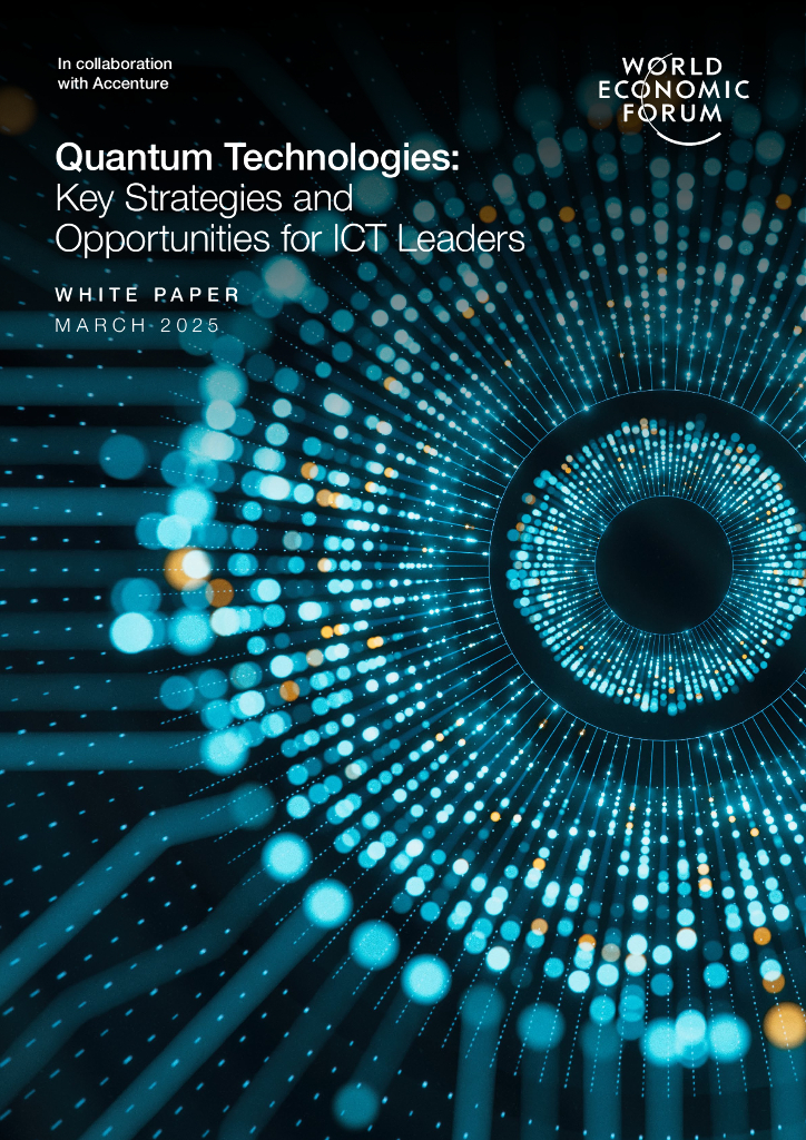 WEF&埃森哲：2025年量子技术：信息和通信技术（ICT）领导者的关键策略和机遇白皮书（英文版）
