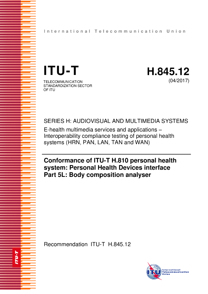 ITU-T H.845.12-2017 ITU-T H.810个人医疗卫生系统一致性 个人健康设备接口 第5L部分 身体成分分析器