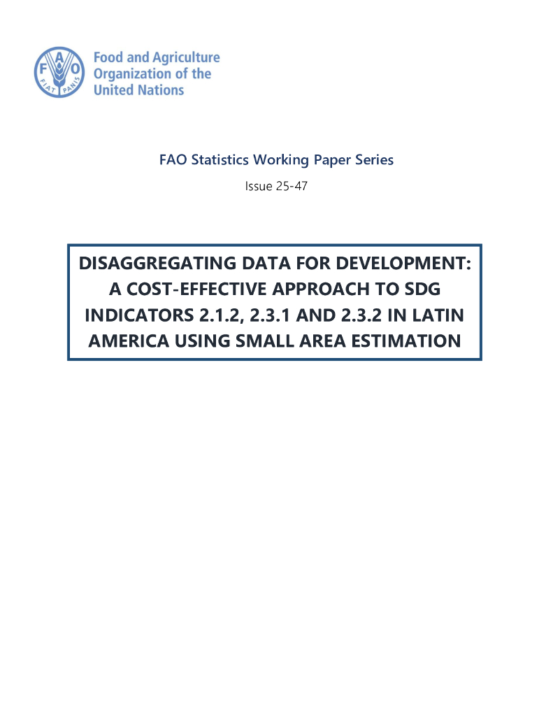 FAO联合国粮农组织：2025年分解开发数据：使用小面积估算，在拉丁美洲的可持续发展目标指标2.1.2、2.3.1和2.3.2的一种成本效益的方法报告（英文版）