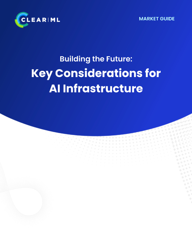ClearML：2024年构筑未来：人工智能基础设施的关键考量因素市场指南报告（英文版）