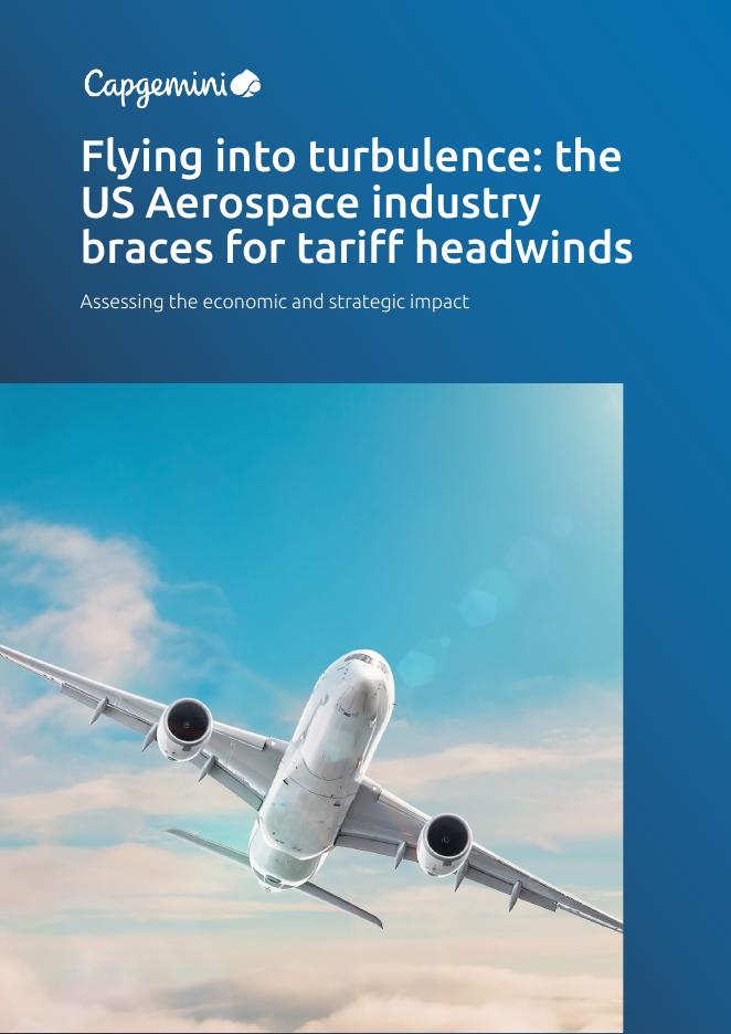 凯捷Capgemini：2025年陷入动荡：美国航空航天业准备应对关税逆风-评估经济和战略影响报告（英文版）