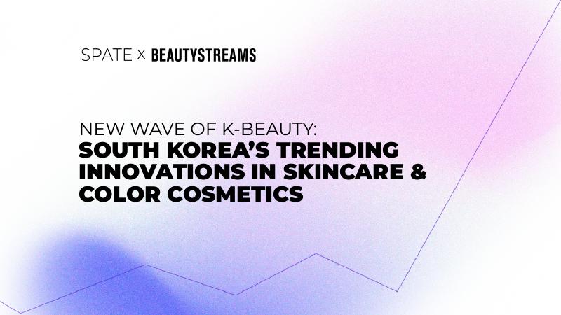 Spate&BEAUTYSTREAMS：2025年韩国美容新浪潮：护肤和彩妆领域创新趋势研究报告（英文版）（海报