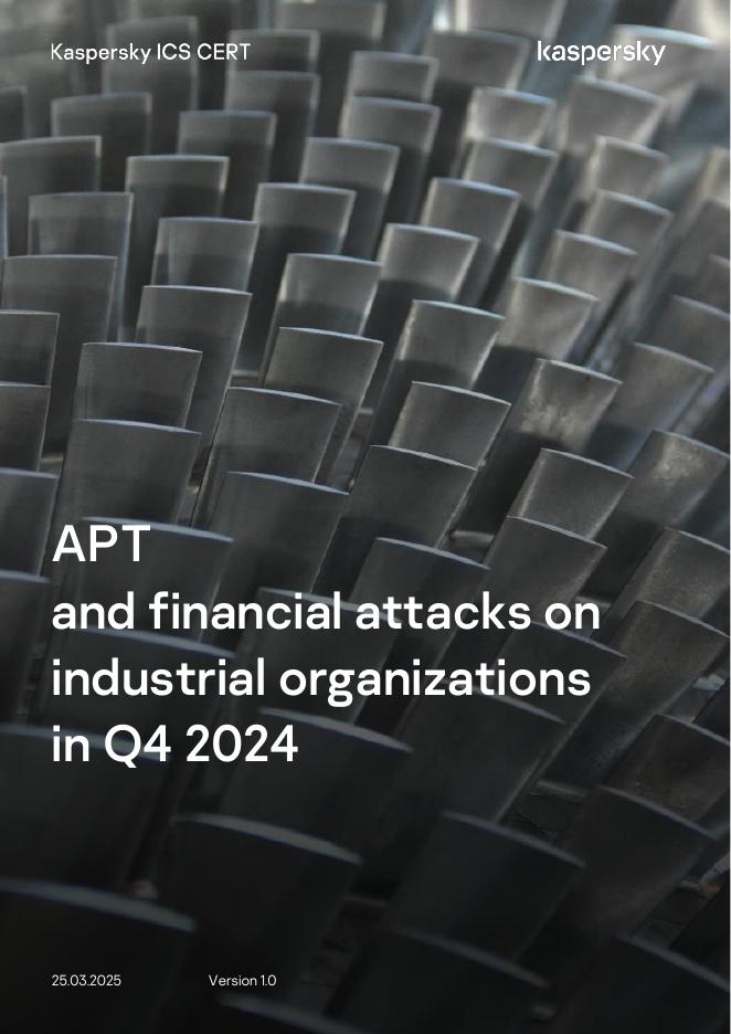 Kaspersky卡巴斯基：2024年第四季度针对工业组织的APT和金融攻击报告（英文版）海报