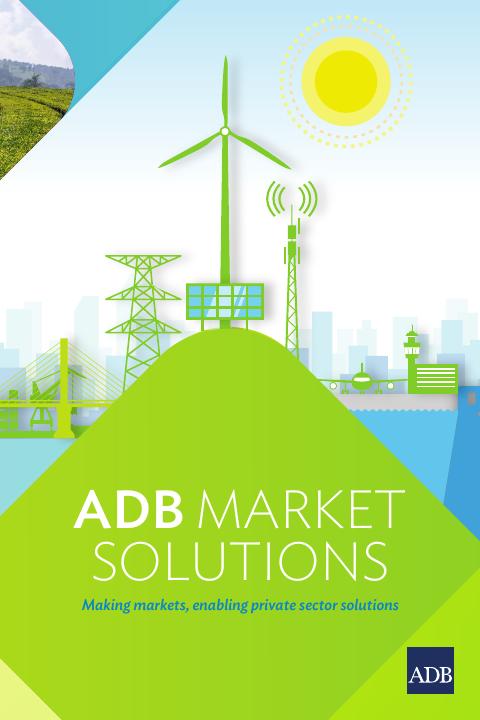 ADB亚洲开发银行：2025年亚行市场解决方案：创造市场，促进私营部门解决方案报告（英文版）海报