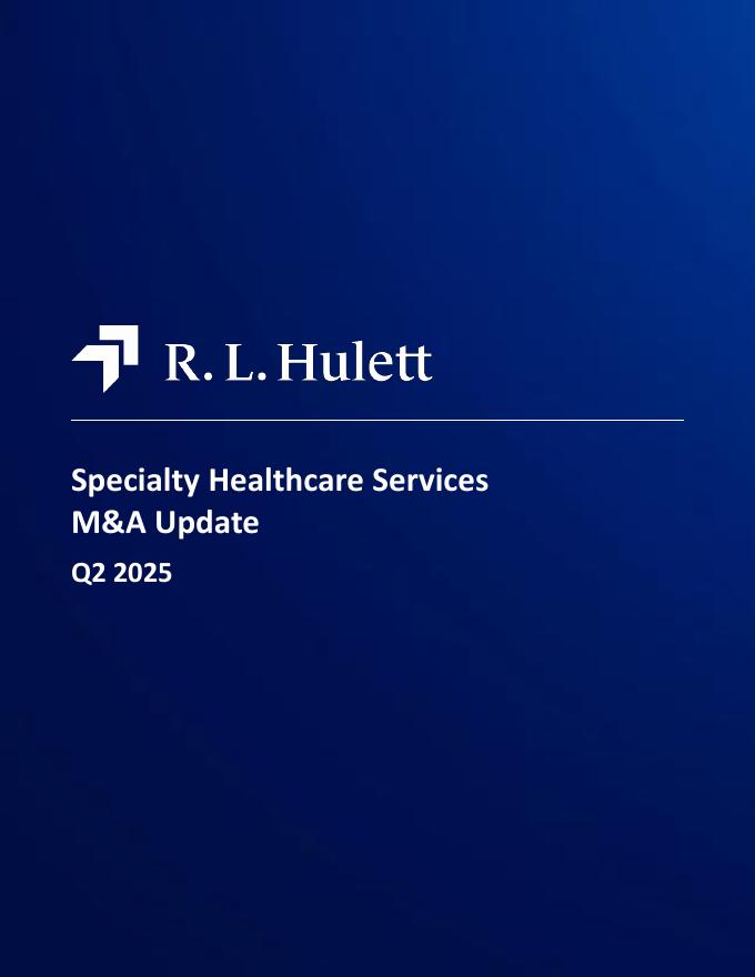RL Hulett：2025年第二季度全球专科医疗服务行业并购市场研究报告（英文版）