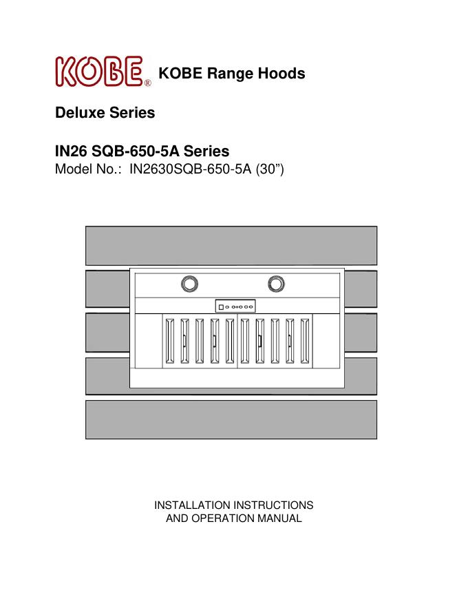 KOBE Range Hoods Deluxe Series IN26 SQB-650-5A Series Model No.: IN2630SQB-650-5A (30”)安装使用说明