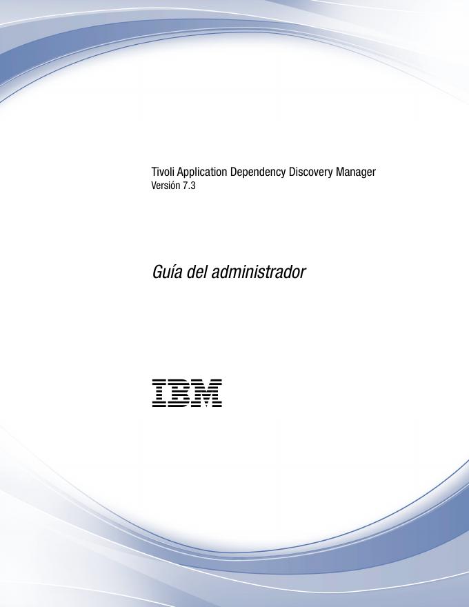 IBM Tivoli Application Dependency Discovery Manager V7.3 管理员指南