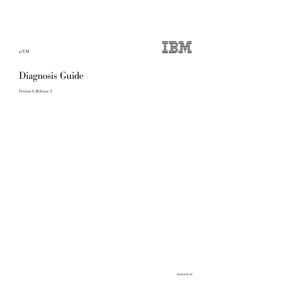 z/VM Diagnosis Guide Version 6 Release 3 GC24-6187-02