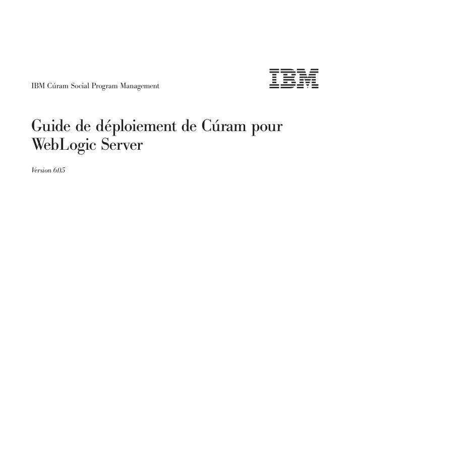 IBM Cúram Social Program Management Guide de déploiement de Cúram pour WebLogic Server Version 6.0.5