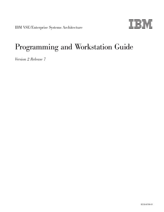 IBM VSE/Enterprise Systems Architecture Programming and Workstation Guide Version 2 Release 7 SC33-6709-01