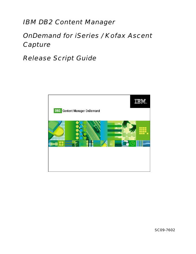 IBM DB2 Content Manager OnDemand for iSeries/Kofax Ascent Capture Release Script Guide SC09-7602