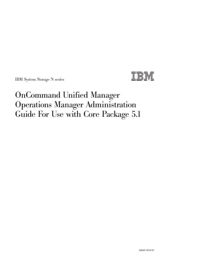 IBM System Storage N系列OnCommand Unified Manager Operations Manager Administration Guide For Use with Core Package 5.1 GA32-1015-01