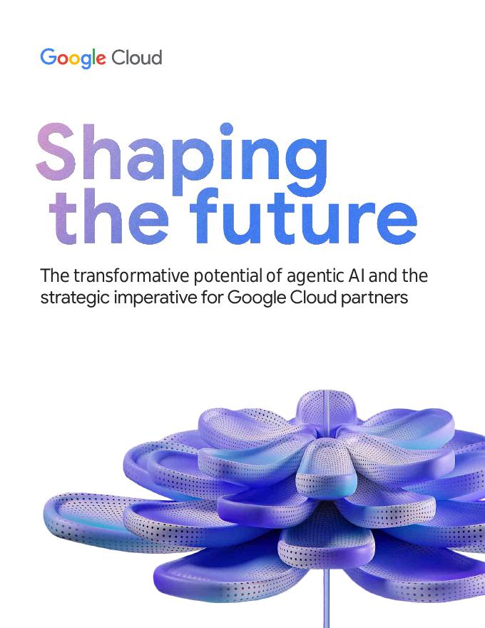 谷歌云：2025年塑造未来：代理型AI变革潜力及谷歌云合作伙伴战略要务研究报告（英文版）海报