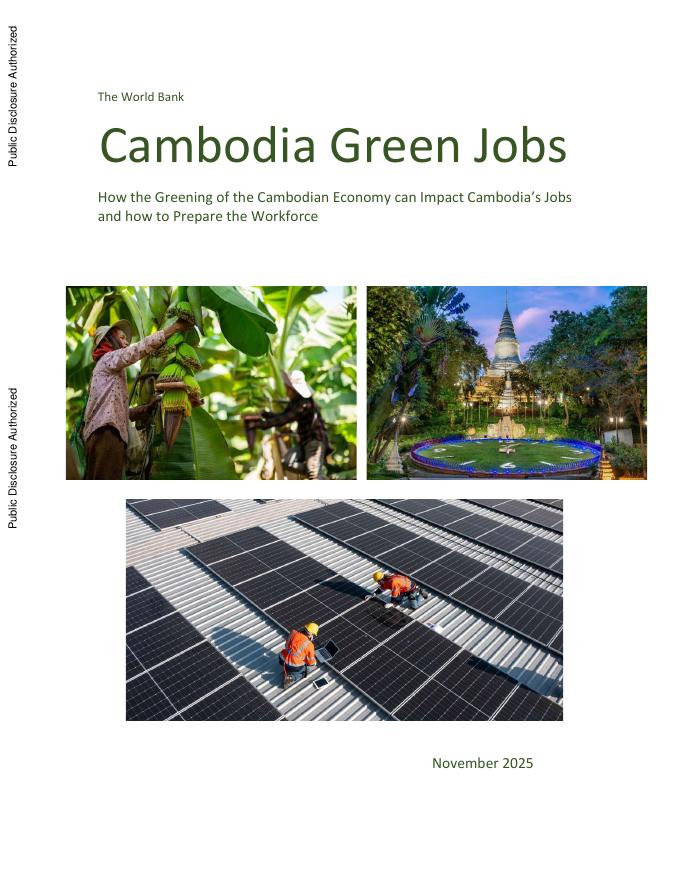 世界银行：2025年柬埔寨绿色就业报告：柬埔寨经济的绿色化如何影响柬埔寨的就业以及如何培养劳动力（英文版）海报