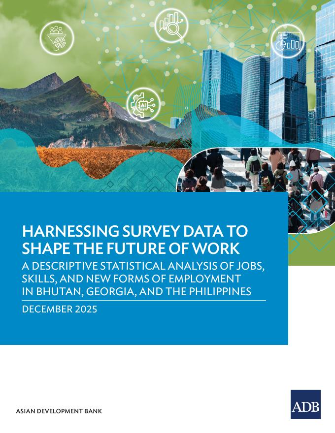 ADB亚洲开发银行：2025年利用调查数据塑造工作的未来：不丹、格鲁吉亚和菲律宾的工作、技能和新就业形式的描述性统计分析报告（英文版）海报