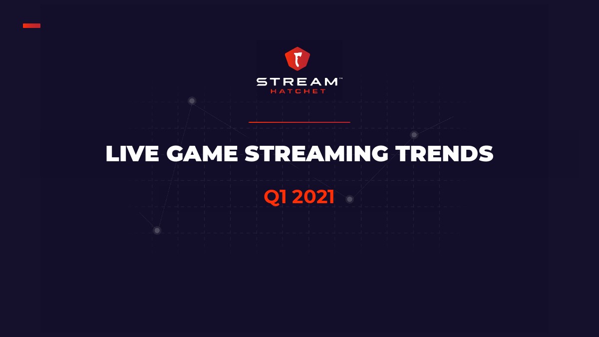 Stream Hatchet：2021年Q1游戏直播报告（英文版）