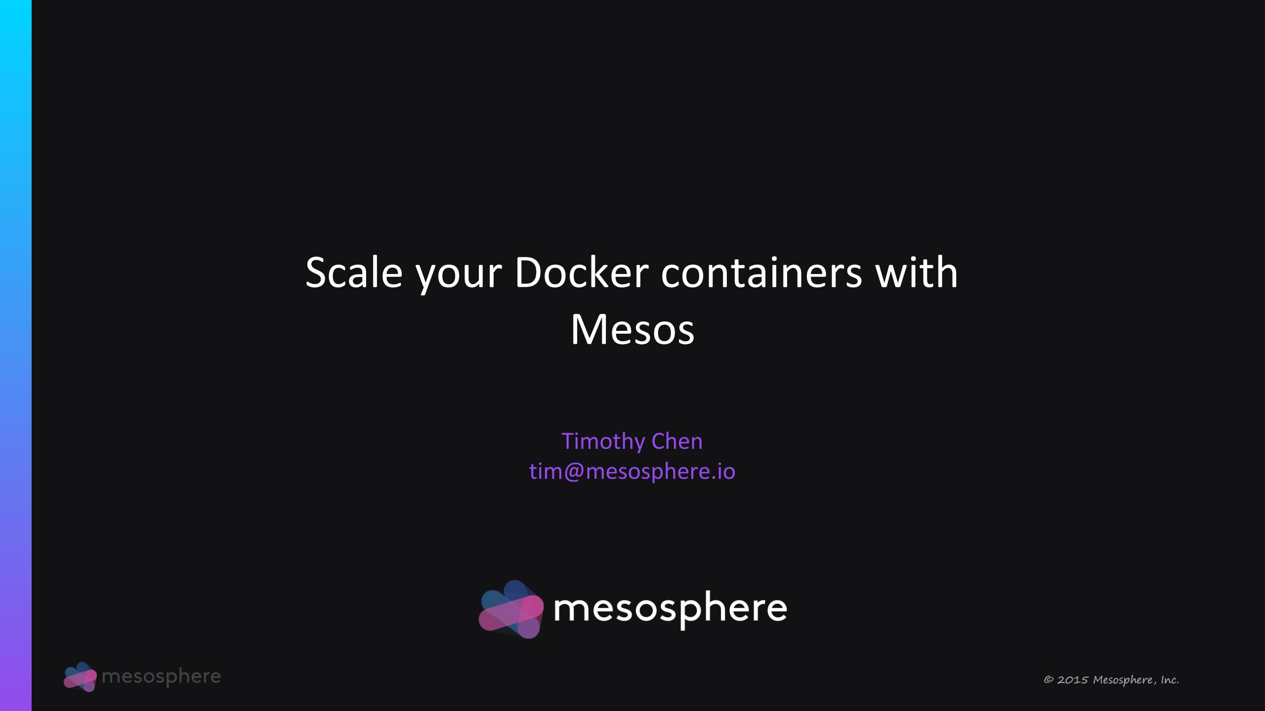 Timothy Chen：Scale your Docker containers with  Mesos