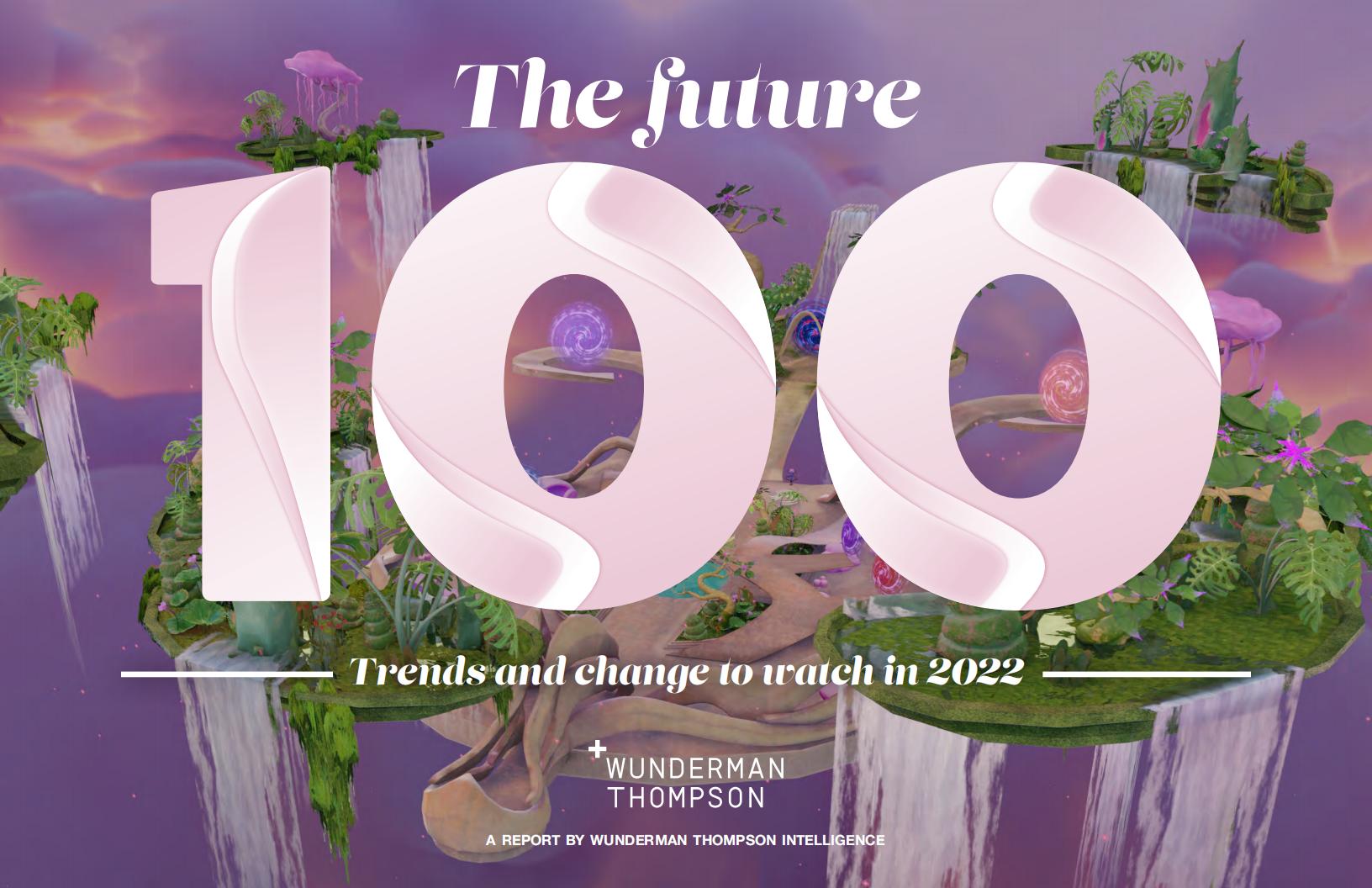 Wunderman Thompson:2022年100个新趋势(英文版)