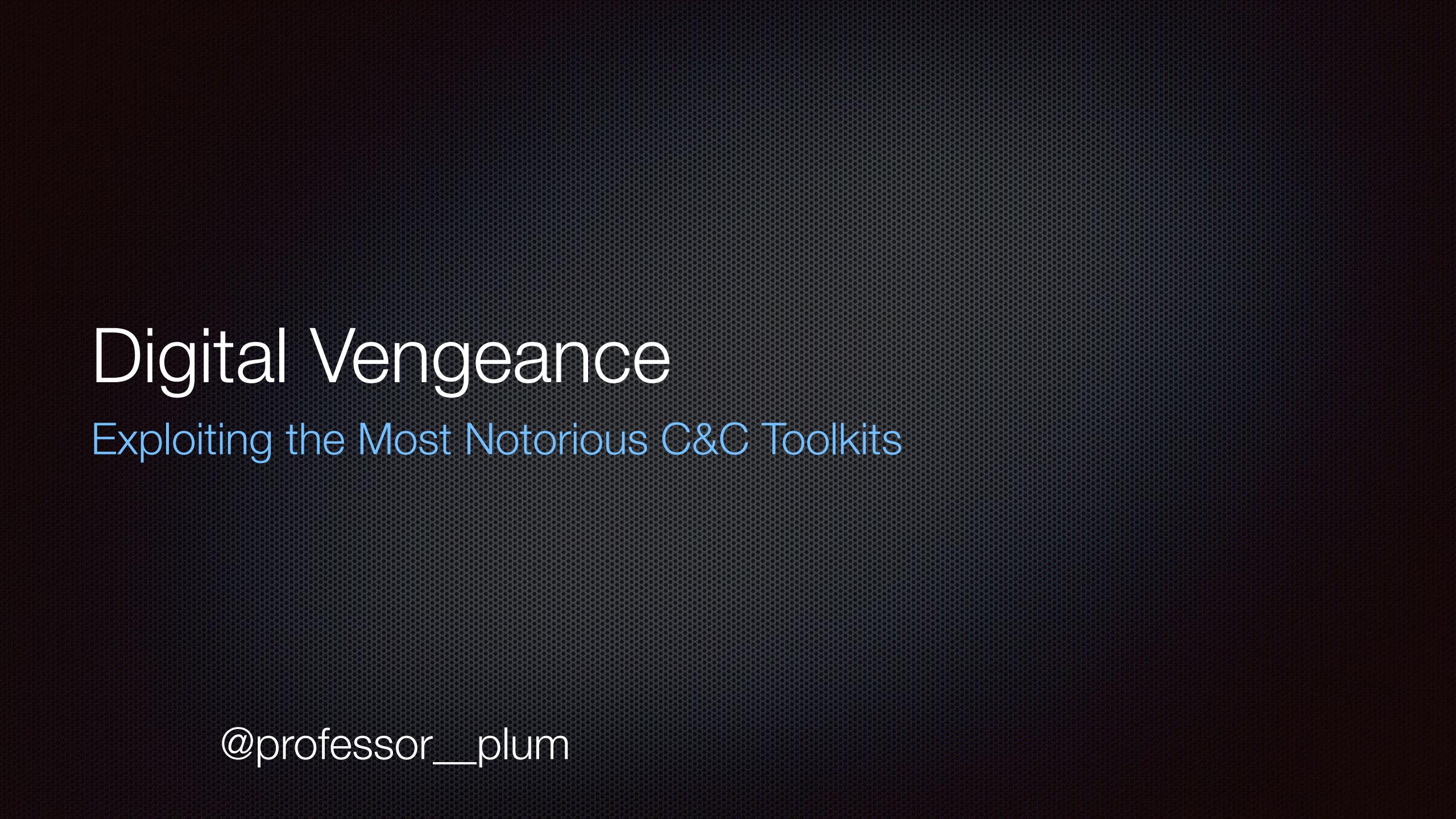 Digital Vengeance Exploiting the Most Notorious C&C Toolkits