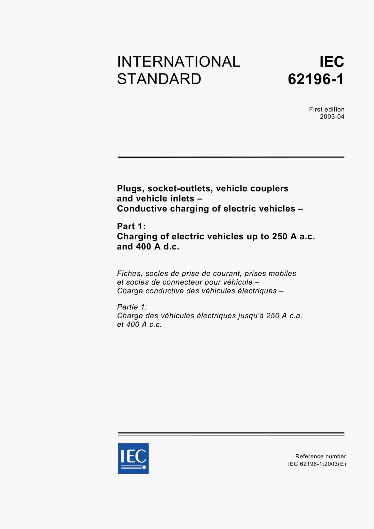 IEC 62196-1:2003(E)PLUGs,sOCKET-OUTLETS,VEHICLE COUPLERS AND VEHICLE INLETS-cONDUCTIVE CHARGING OF ELECTRIC VEHICLES-Part 1:Charging of electric vehicles up to 250 A a.c.and 400 A d.c.