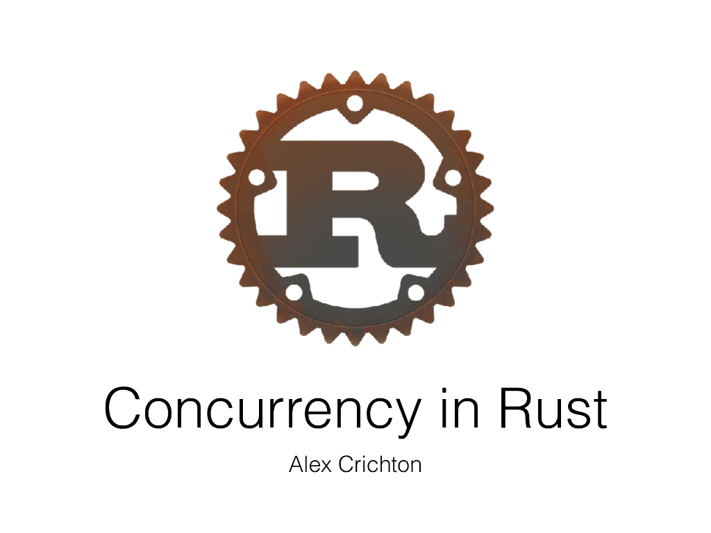 Alex Crichton：Concurrency in Rust