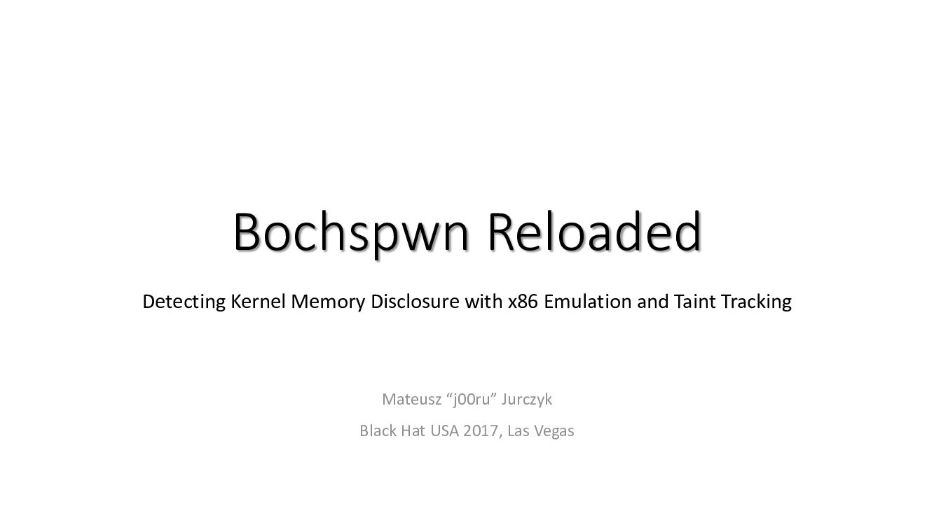 Bochspwn-Reloaded-Detecting-Kernel-Memory-Disclosure-With-X86-Emulation-And-Taint-Tracking