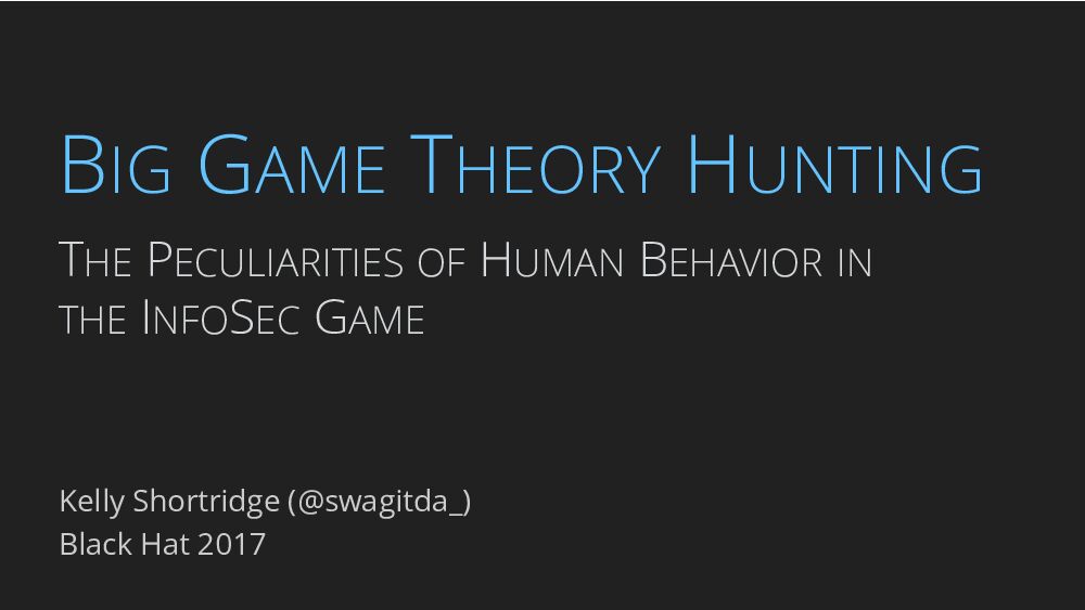 Big-Game-Theory-Hunting-The-Peculiarities-Of-Human-Behavior-In-The-Infosec-Game