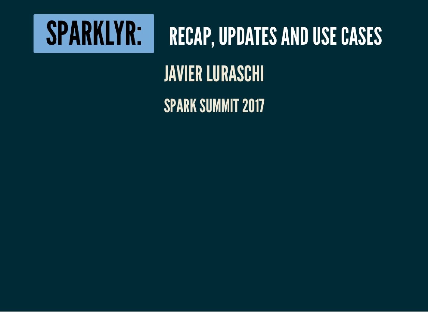 Sparklyr-Recap,Updates,and Use Cases with Javier Luraschi