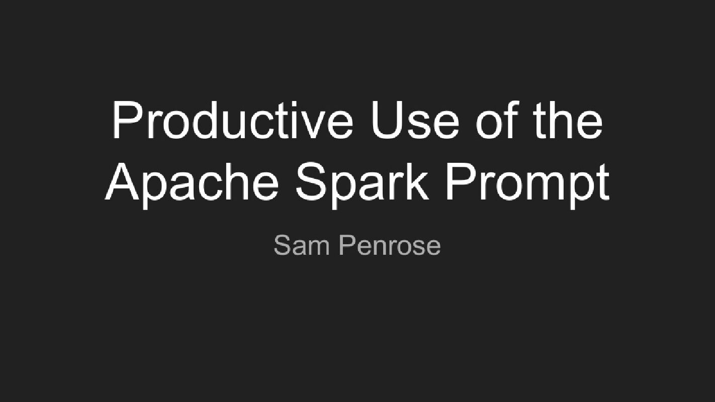Productive Use of the Apache Spark Prompt