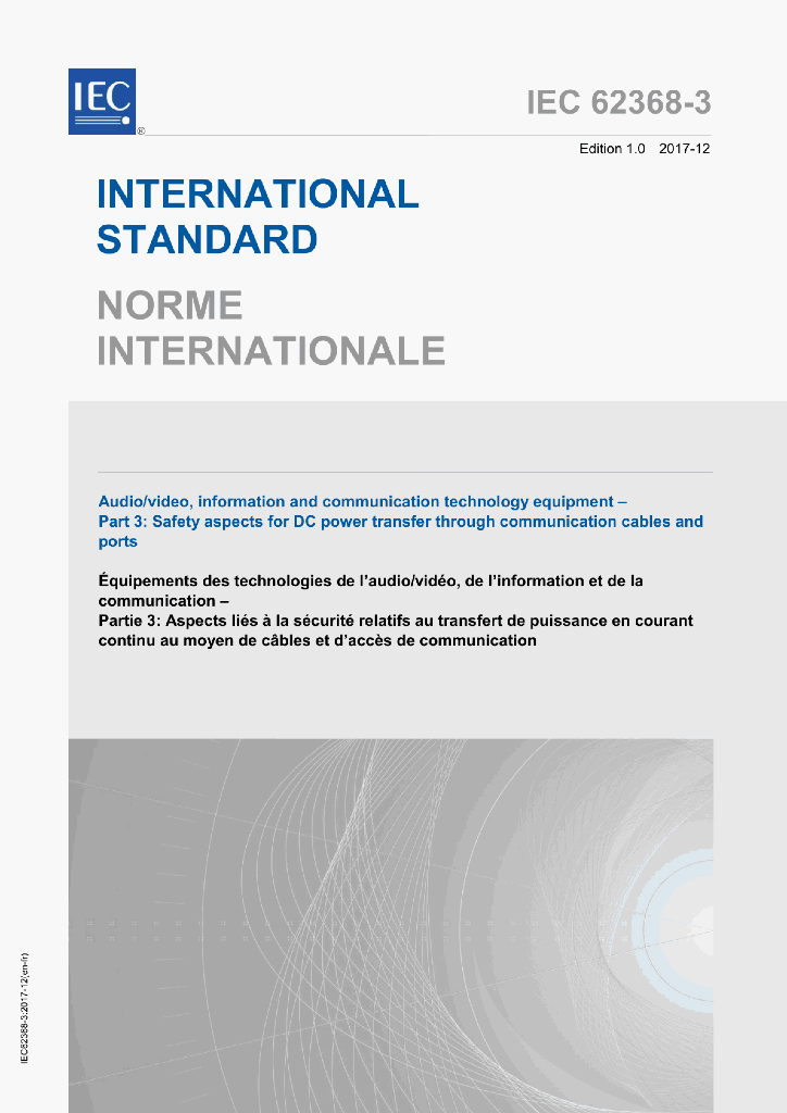 IEC 62368-3:2017 AUDIO/VIDEO,INFORMATION AND COMMUNICATION TECHNOLOGY EQUIPMENT-Part 3:Safety aspects for DC power transferthrough communication cables and ports