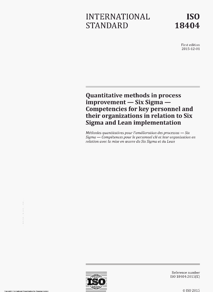 ISO 18404:2015(E)Quantitative methods in process improvement-Six SigmaCompetencies for key personnel and their organizationsin relation to Six Sigma and Lean implementation