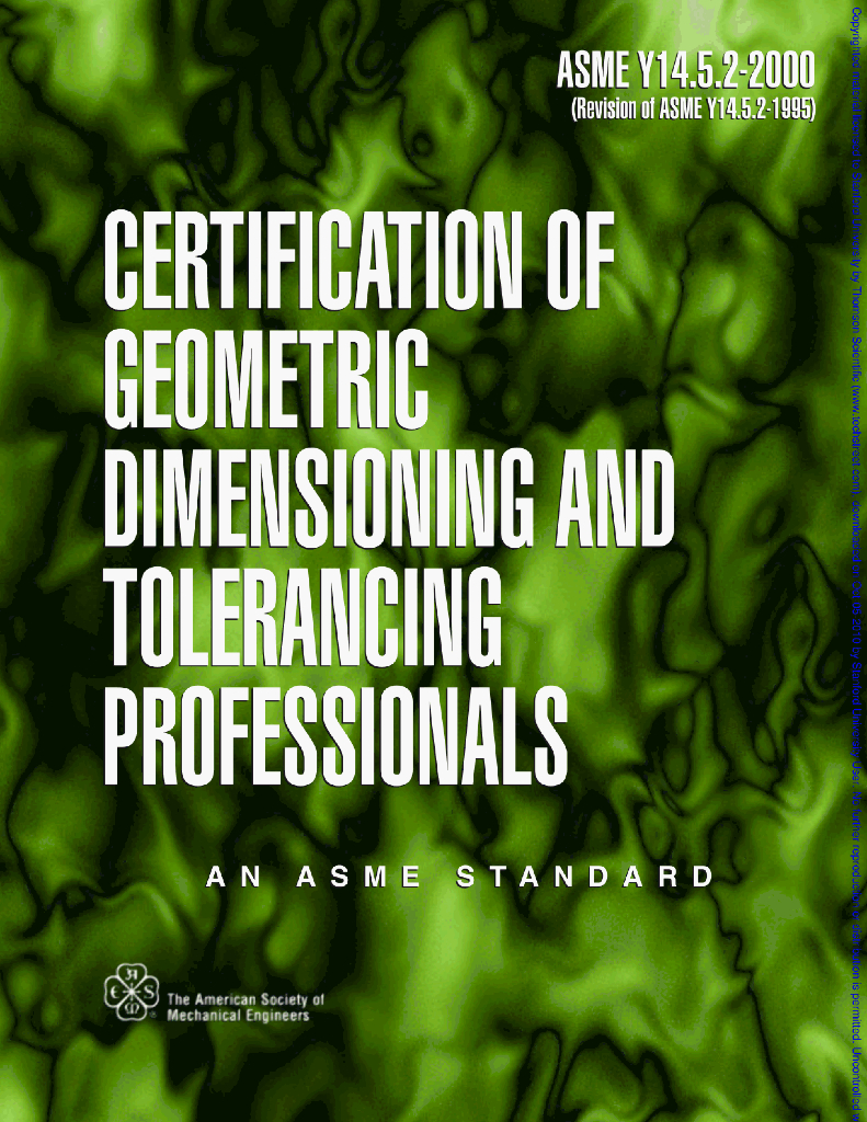 ASME Y14.5.2-2000 ENGINEERING DRAWING AND RELATED DOCUMENTATION PRACTICES CERTIFICATION OF GEOMETRIC DIMENSIONING AND TOLERANCING PROFESSIONALS