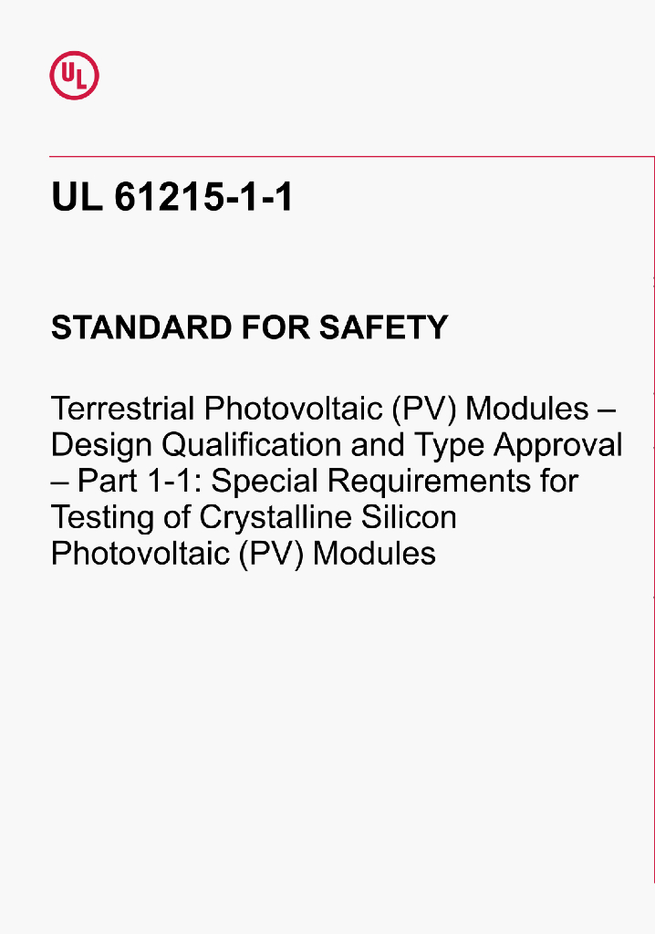 UL 61215-1-1 TERRESTRIAL PHOTovOLTAIC(PV)MODULES-DESIGN QUALIFICATION AND TYPE APPROVAL-Part 1-1:Specialrequirements for testing of crystalline silicon photovoltaic(PV)modules